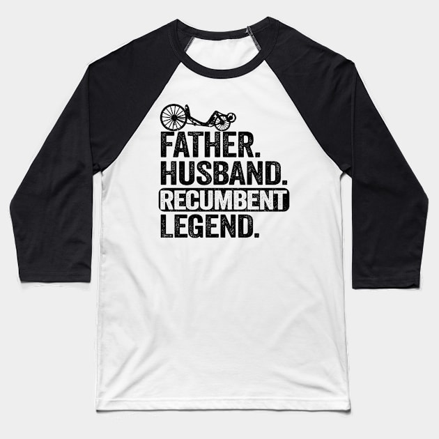 Father Husband Recumbent Legend Funny Recumbent Bike Baseball T-Shirt by Kuehni